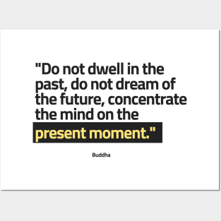 "Do not dwell in the past, do not dream of the future, concentrate the mind on the present moment." - Buddha Positive Quote Posters and Art